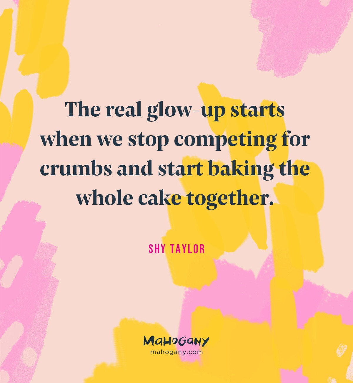 The real glow-up starts when we stop competing for crumbs and start baking the whole cake together. -Shynieka Taylor