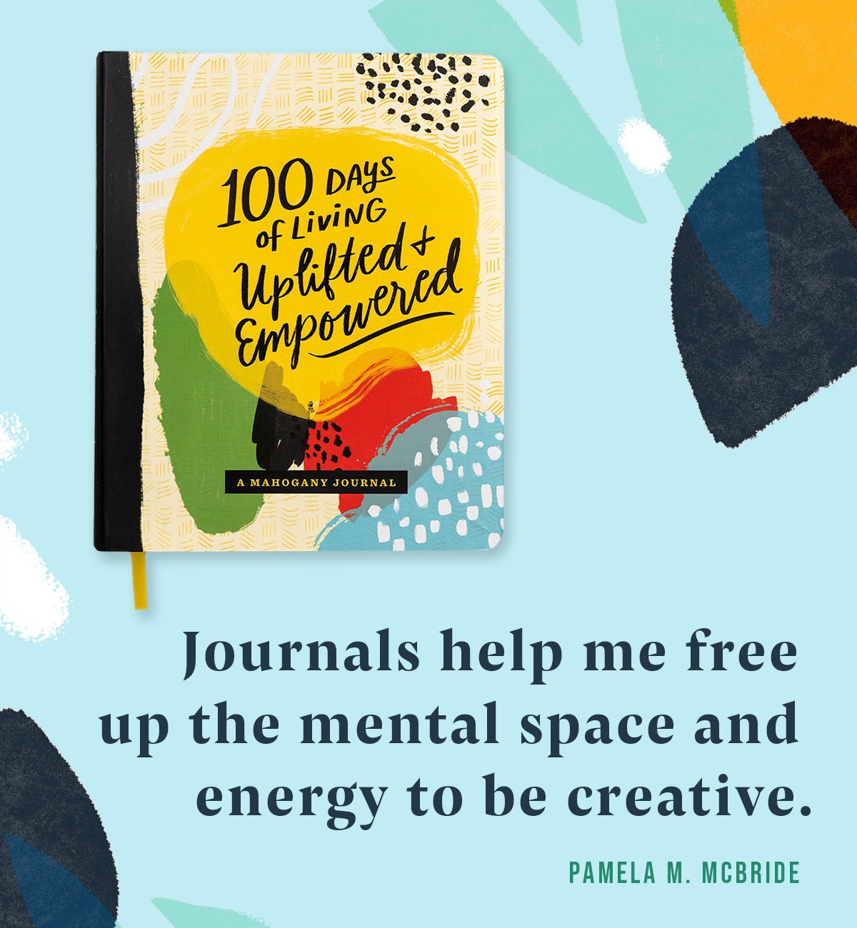 Journals help me free up the mental space and energy to be creative. -Pamela M. McBride