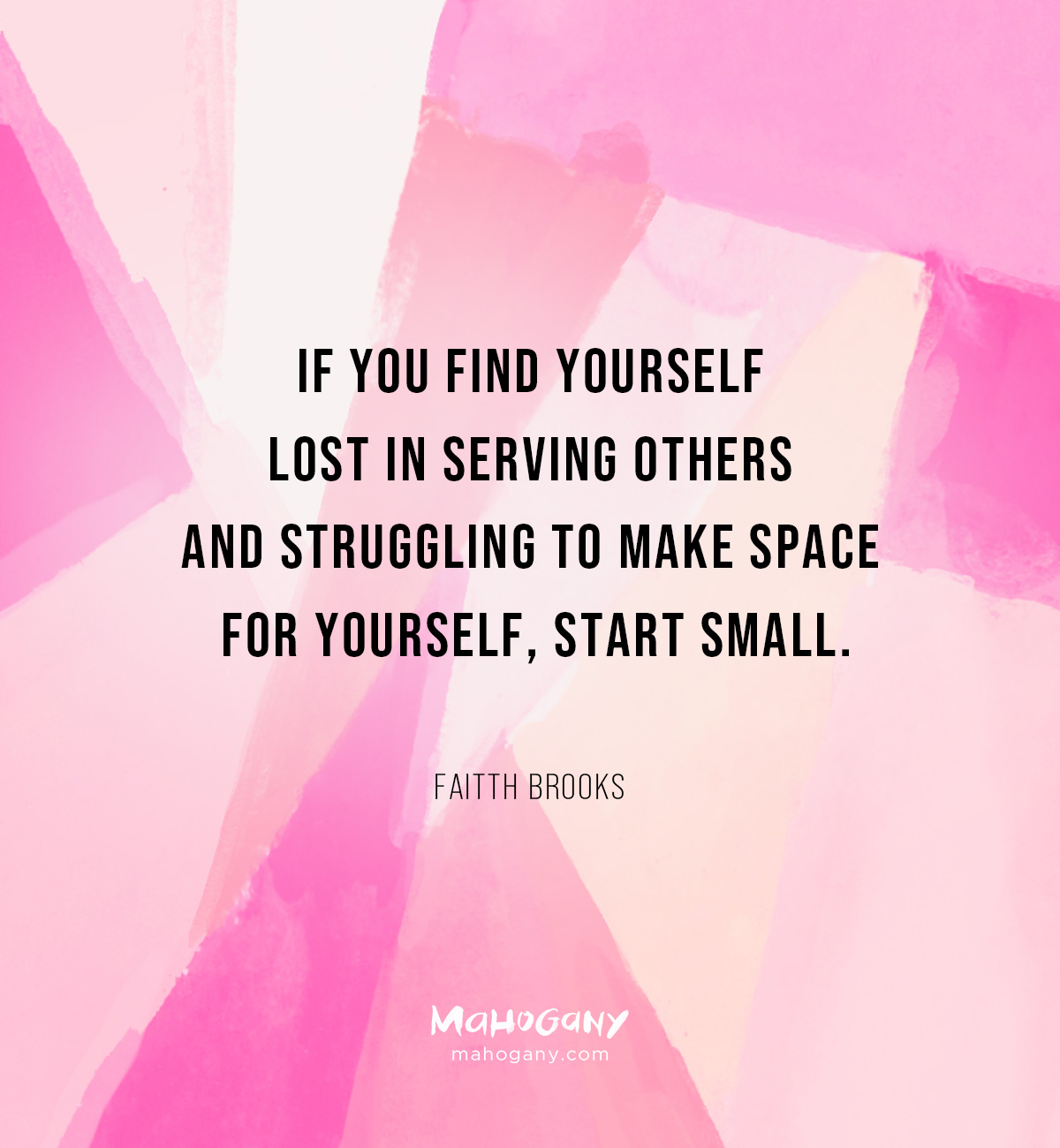 If you find yourself lost in serving others and struggling to make space for yourself, start small. -Faitth Brooks