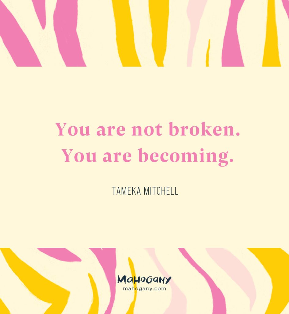 If you’re reading this and you’re in the thick of it, I want you to know there is joy on the other side of this. There is courage waiting for you. There is power in your voice. There is accountability and softness that can exist in your relationships. You don’t have to lose yourself to be a good mother or person. -Tameka Mitchell