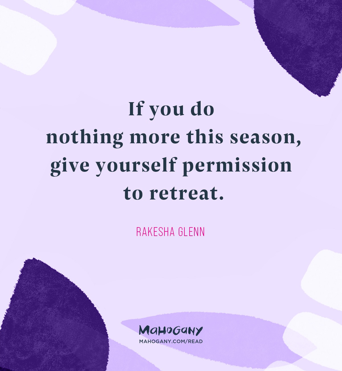 If you do nothing more this season, give yourself permission to retreat. -Rakesha Glenn