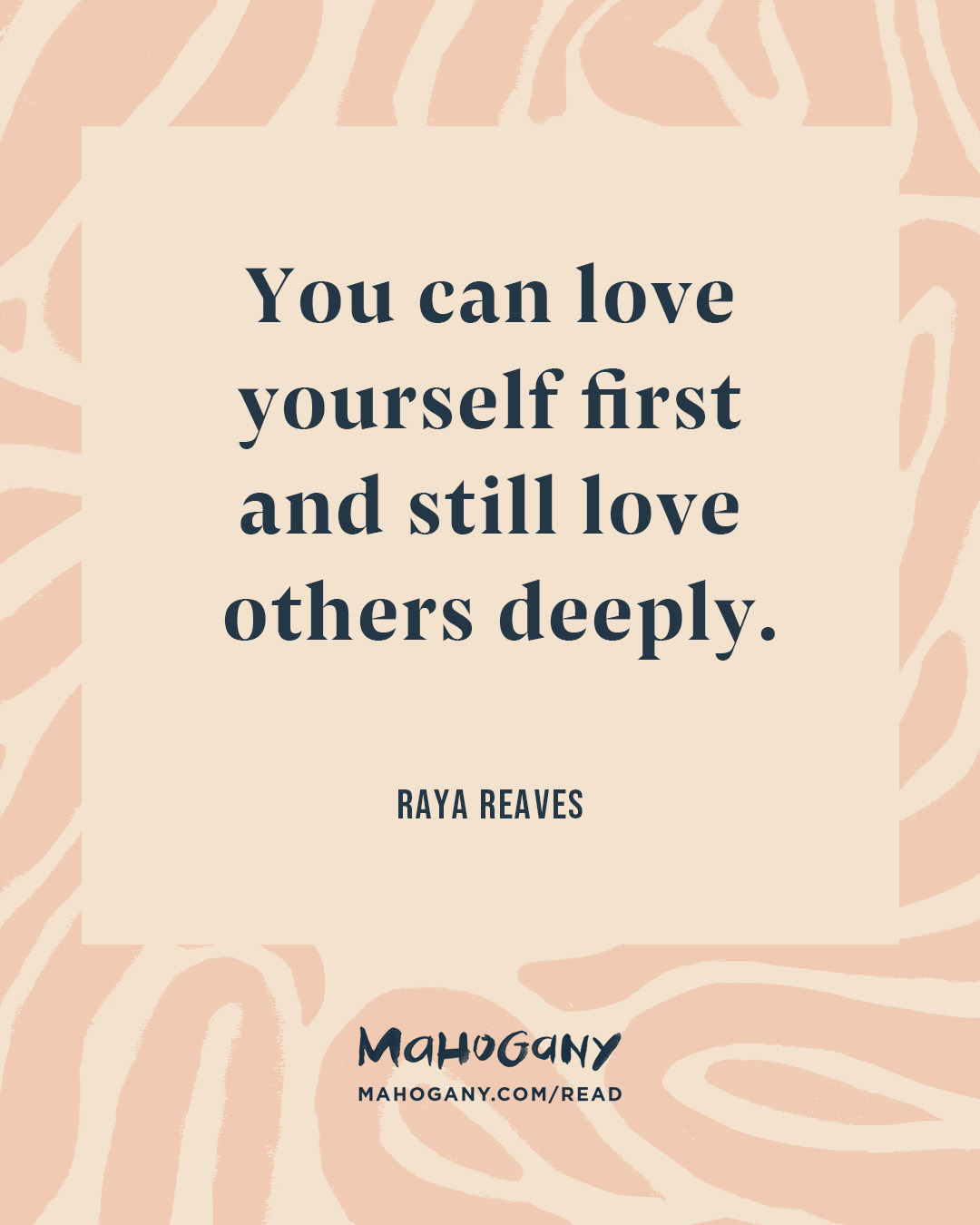 You can love yourself first and still love others deeply. -Raya Reaves