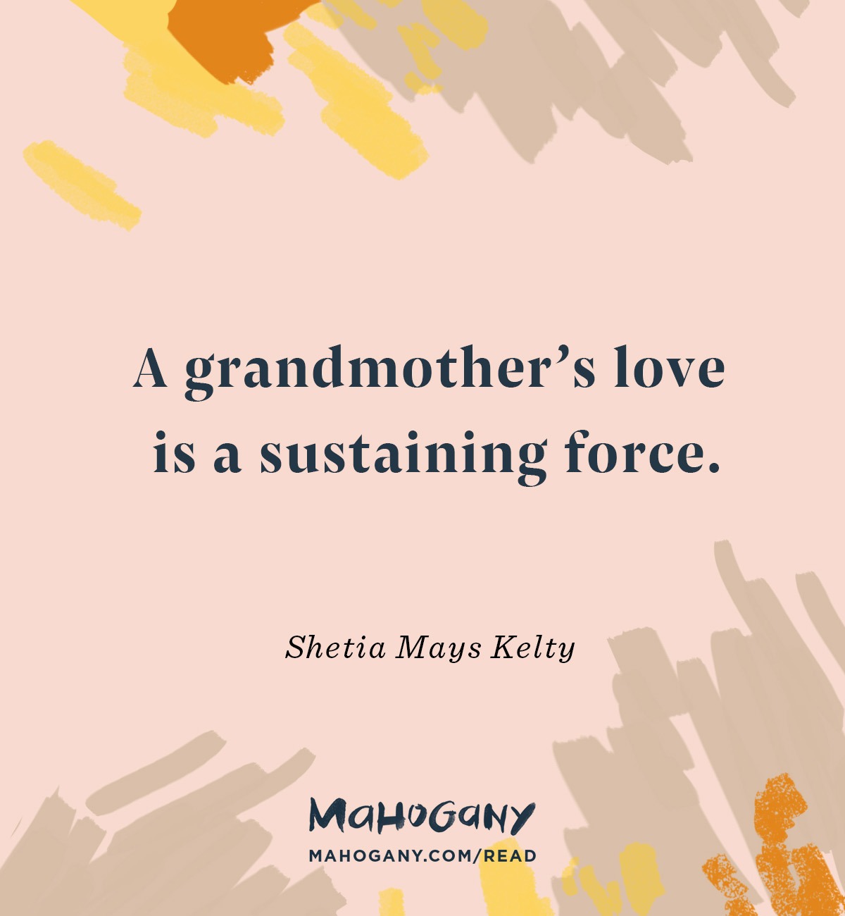 A grandmother’s love is a sustaining force. -Shetia Mays Kelty